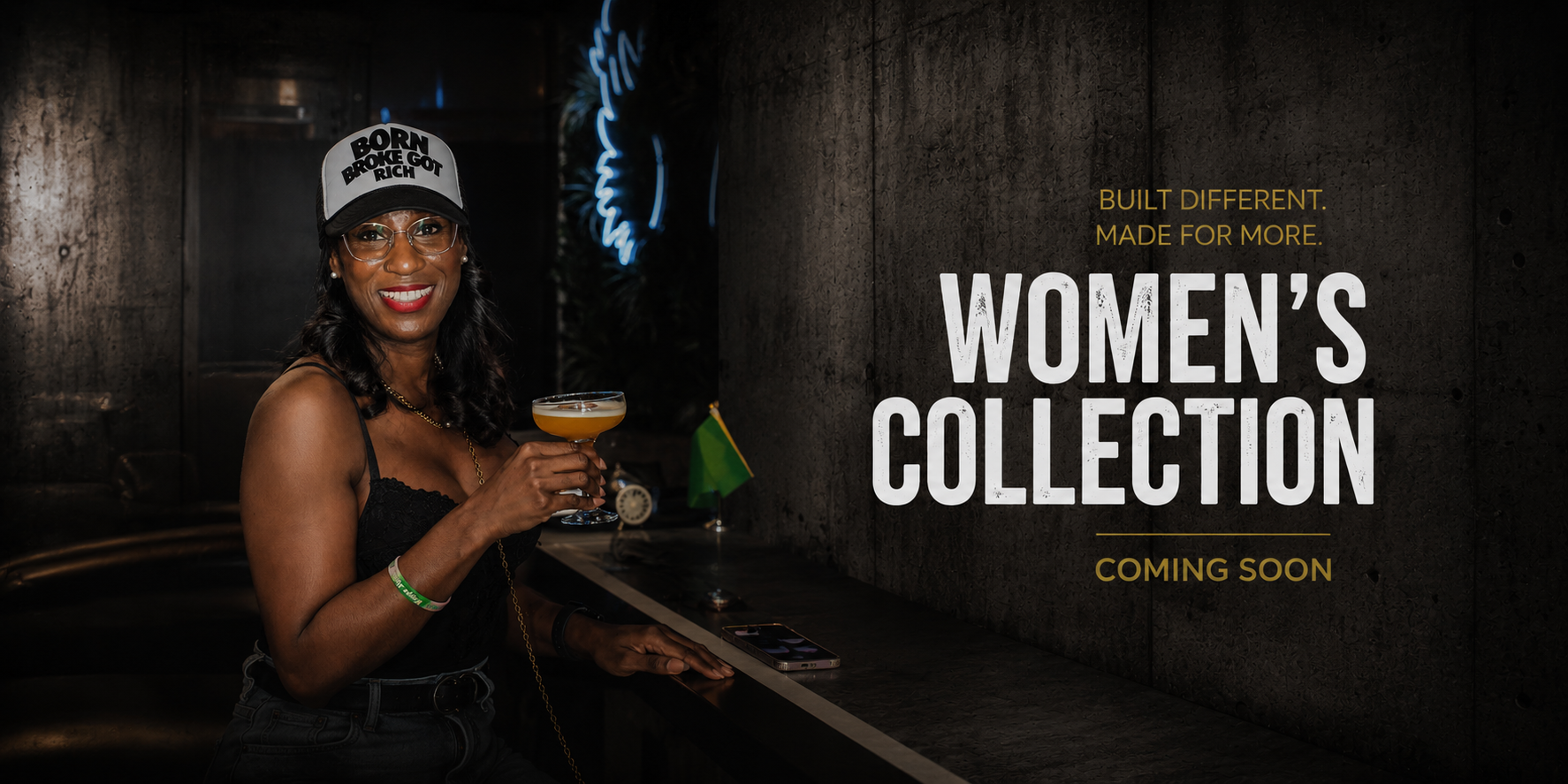 "Born Broke Got Rich Women's Collection coming soon featuring luxury streetwear and contemporary urban fashion."